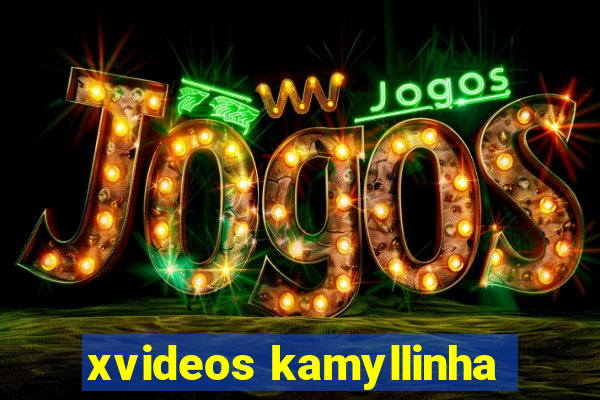 xvideos kamyllinha